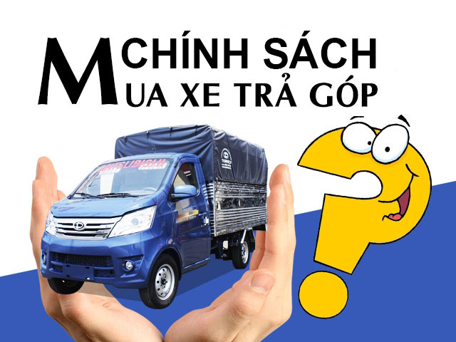 chính sách mua xe tải trả góp chính sách mua xe tải trả góp